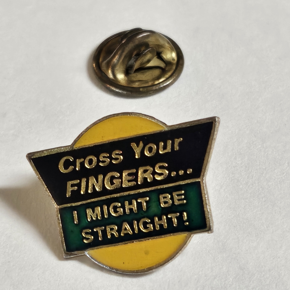 Cross Your FINGERS... I Might Be Straight! Lapel Humor Jacket Pin 1"x.75"  1988